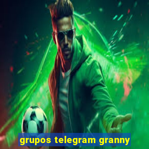 grupos telegram granny